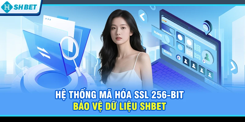 Hệ thống mã hóa SSL 256-bit bảo vệ dữ liệu SHBET