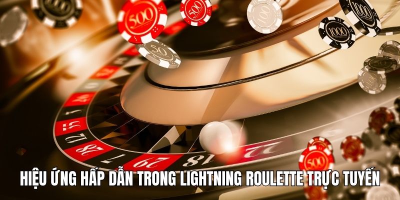 Hiệu ứng hấp dẫn trong Lightning roulette trực tuyến