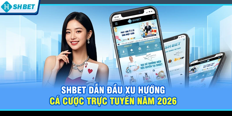 SHBET dẫn đầu xu hướng cá cược trực tuyến năm 2026