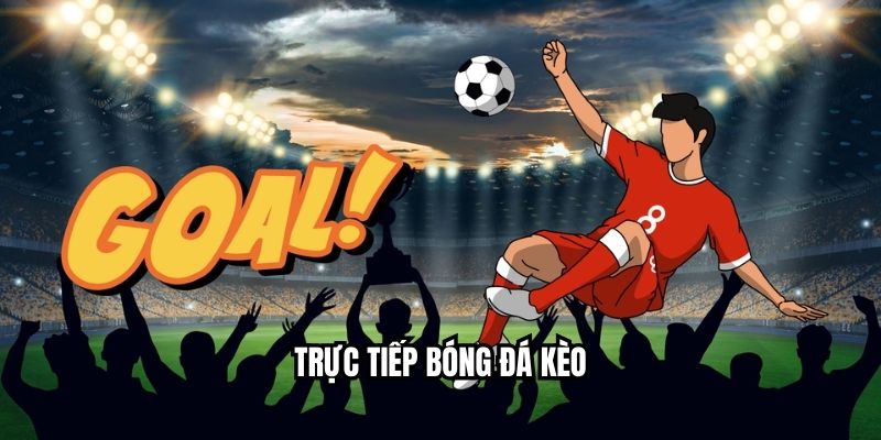 Trực tiếp bóng đá kèo